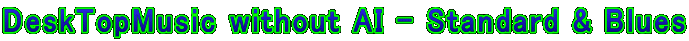 DeskTopMusic without AI - Standard & Blues