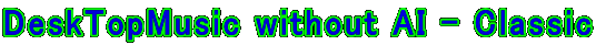 DeskTopMusic without AI - Clssic